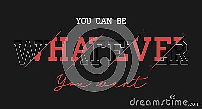 Whatever slogan for t-shirt design. Typography graphic for t shirt, apparel print. Vector Vector Illustration